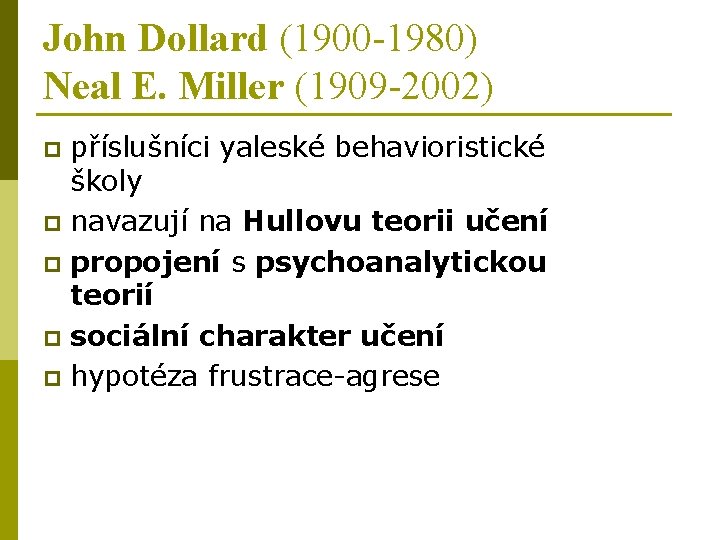 John Dollard (1900 -1980) Neal E. Miller (1909 -2002) příslušníci yaleské behavioristické školy p