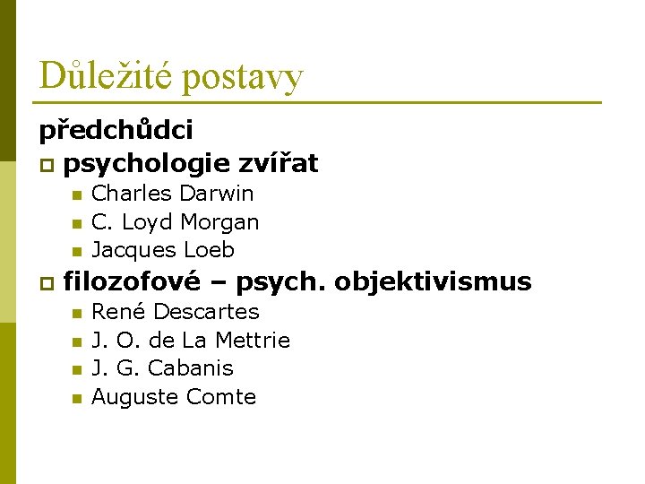 Důležité postavy předchůdci p psychologie zvířat n n n p Charles Darwin C. Loyd