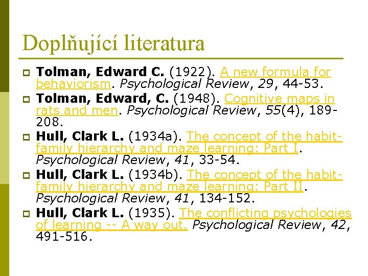 Doplňující literatura p p p Tolman, Edward C. (1922). A new formula for behaviorism.