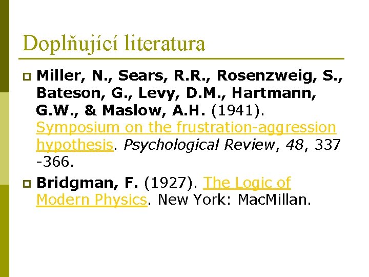 Doplňující literatura Miller, N. , Sears, R. R. , Rosenzweig, S. , Bateson, G.