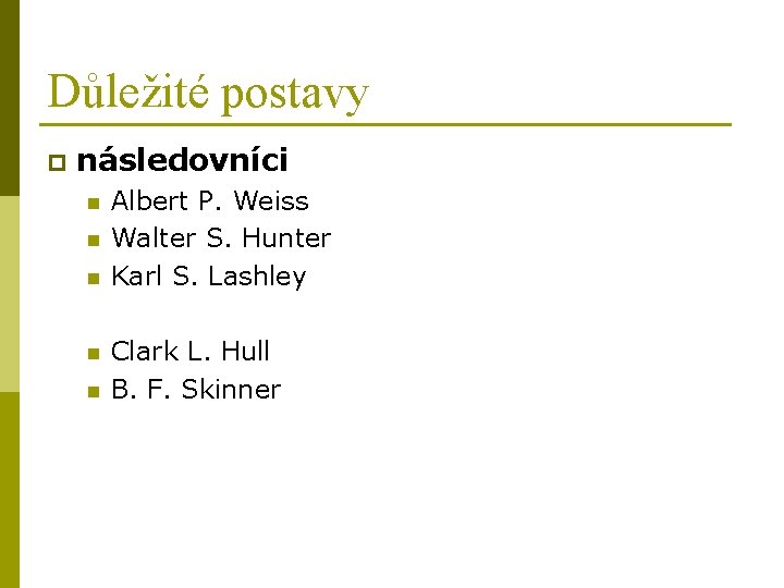 Důležité postavy p následovníci n n n Albert P. Weiss Walter S. Hunter Karl