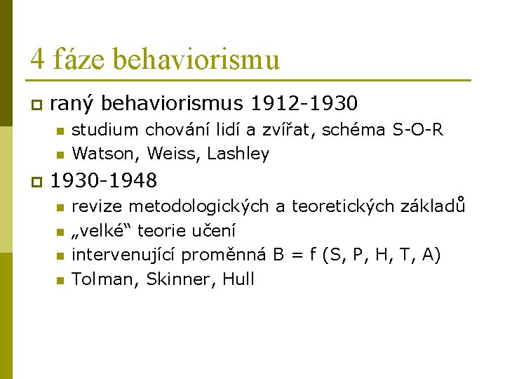4 fáze behaviorismu p raný behaviorismus 1912 -1930 n n p studium chování lidí