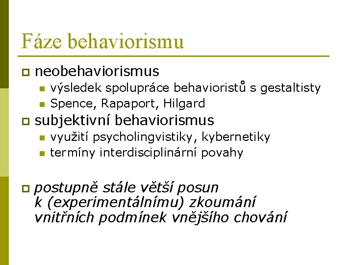 Fáze behaviorismu p neobehaviorismus n n p subjektivní behaviorismus n n p výsledek spolupráce