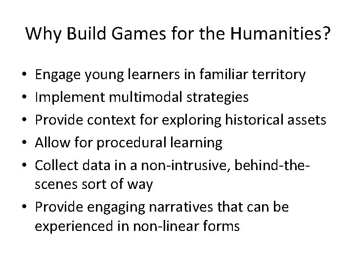 Why Build Games for the Humanities? Engage young learners in familiar territory Implement multimodal