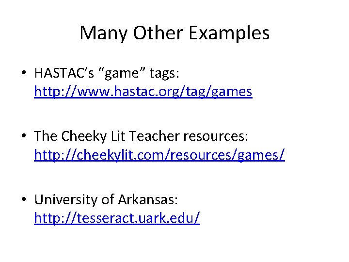 Many Other Examples • HASTAC’s “game” tags: http: //www. hastac. org/tag/games • The Cheeky