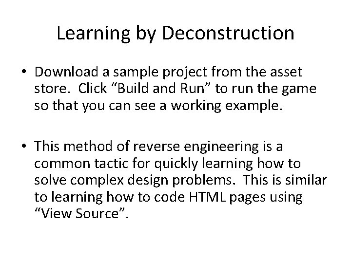 Learning by Deconstruction • Download a sample project from the asset store. Click “Build