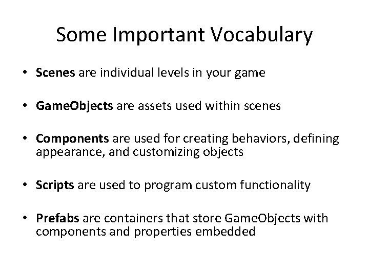 Some Important Vocabulary • Scenes are individual levels in your game • Game. Objects