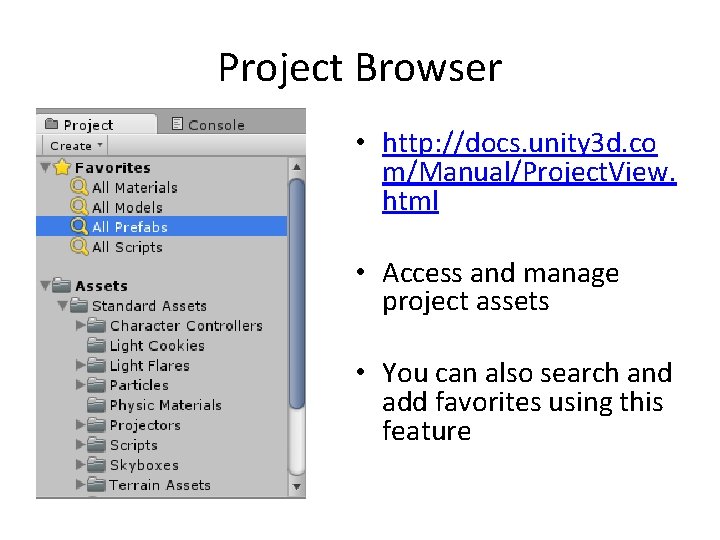 Project Browser • http: //docs. unity 3 d. co m/Manual/Project. View. html • Access