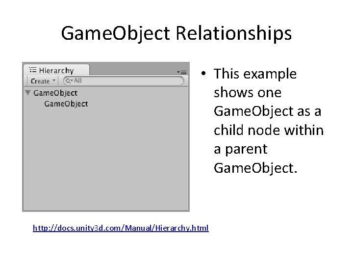 Game. Object Relationships • This example shows one Game. Object as a child node