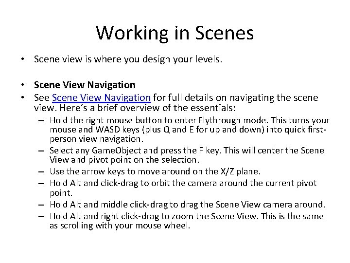 Working in Scenes • Scene view is where you design your levels. • Scene