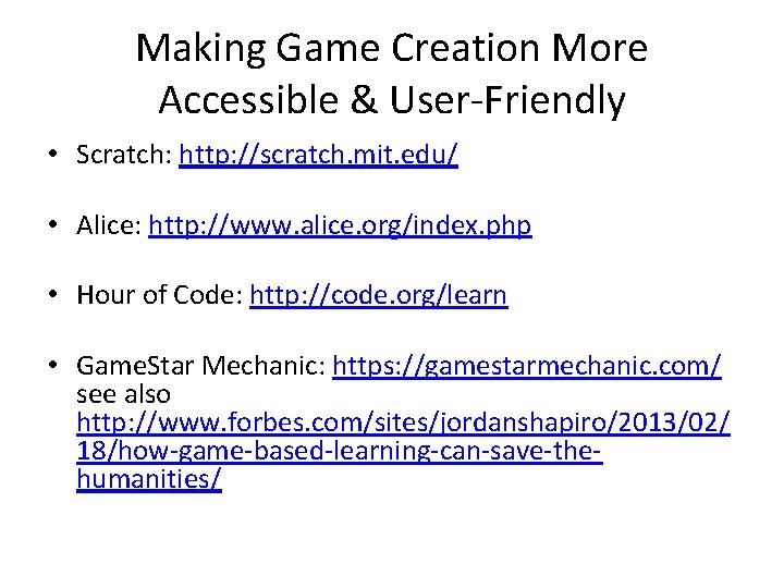 Making Game Creation More Accessible & User-Friendly • Scratch: http: //scratch. mit. edu/ •