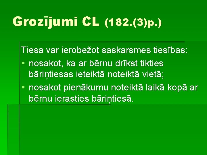 Grozījumi CL (182. (3)p. ) Tiesa var ierobežot saskarsmes tiesības: § nosakot, ka ar