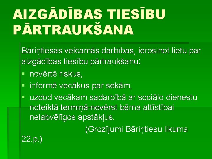 AIZGĀDĪBAS TIESĪBU PĀRTRAUKŠANA Bāriņtiesas veicamās darbības, ierosinot lietu par aizgādības tiesību pārtraukšanu: § novērtē