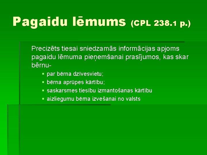 Pagaidu lēmums (CPL 238. 1 p. ) Precizēts tiesai sniedzamās informācijas apjoms pagaidu lēmuma