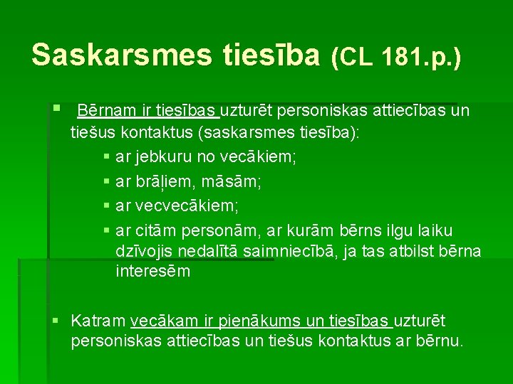 Saskarsmes tiesība (CL 181. p. ) § Bērnam ir tiesības uzturēt personiskas attiecības un