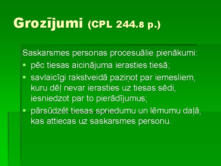 Grozījumi (CPL 244. 8 p. ) Saskarsmes personas procesuālie pienākumi: § pēc tiesas aicinājuma