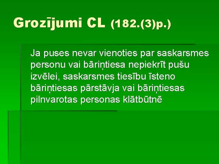 Grozījumi CL (182. (3)p. ) Ja puses nevar vienoties par saskarsmes personu vai bāriņtiesa