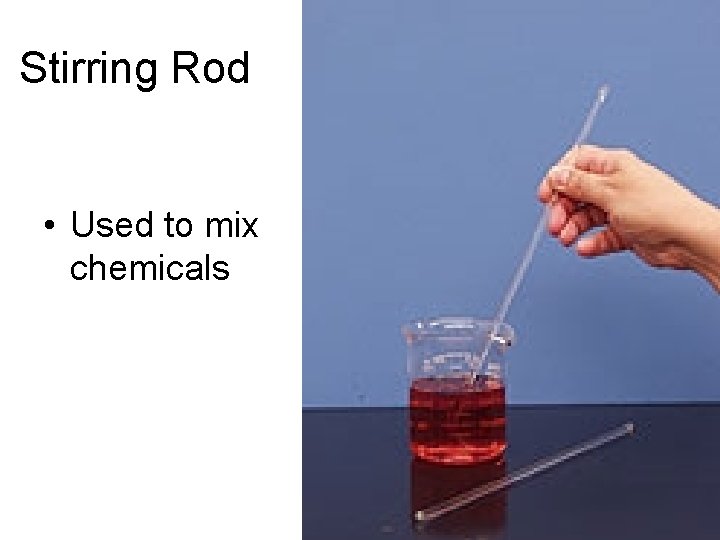 Stirring Rod • Used to mix chemicals 