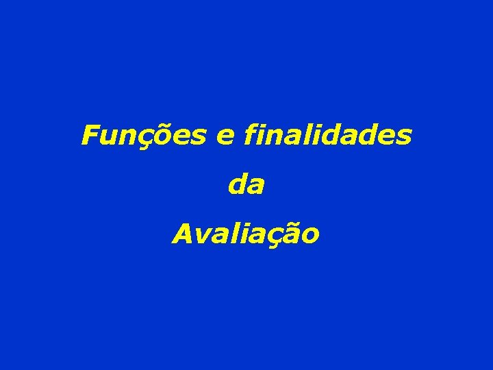 Funções e finalidades da Avaliação 