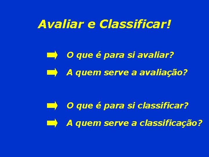 Avaliar e Classificar! O que é para si avaliar? A quem serve a avaliação?