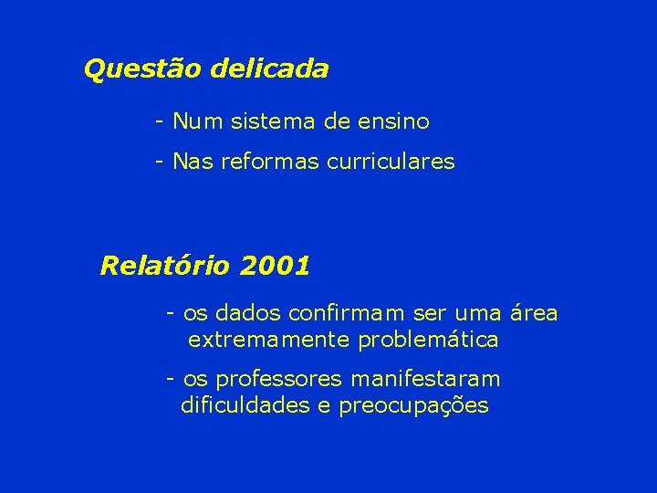 Questão delicada - Num sistema de ensino - Nas reformas curriculares Relatório 2001 -