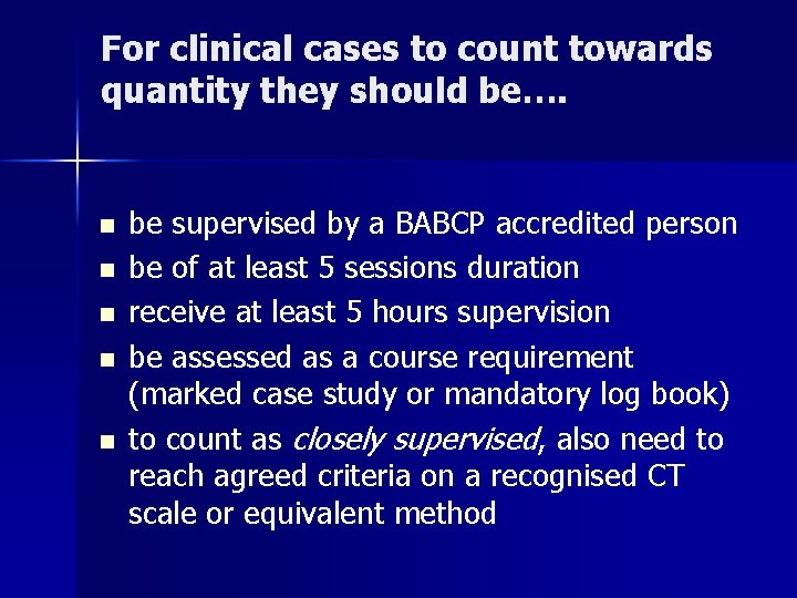 For clinical cases to count towards quantity they should be…. n n n be
