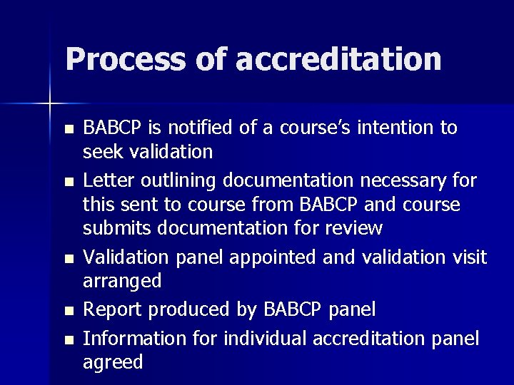 Process of accreditation n n BABCP is notified of a course’s intention to seek