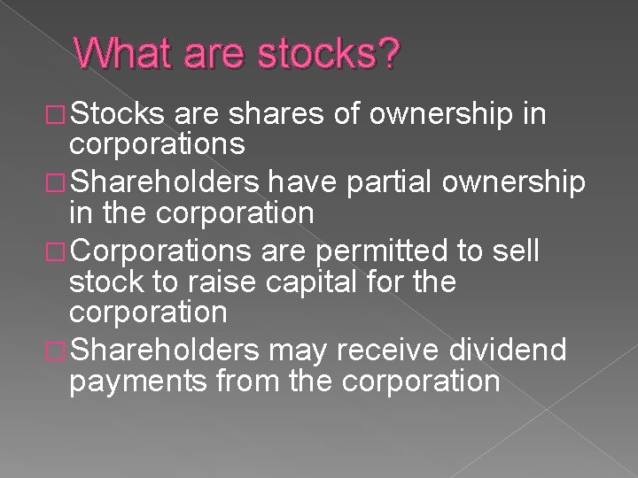 What are stocks? � Stocks are shares of ownership in corporations � Shareholders have