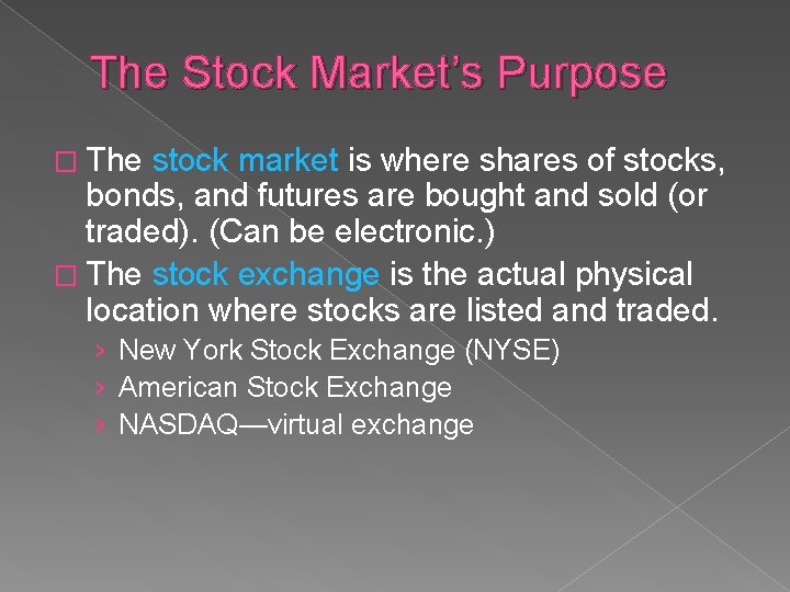 The Stock Market’s Purpose � The stock market is where shares of stocks, bonds,