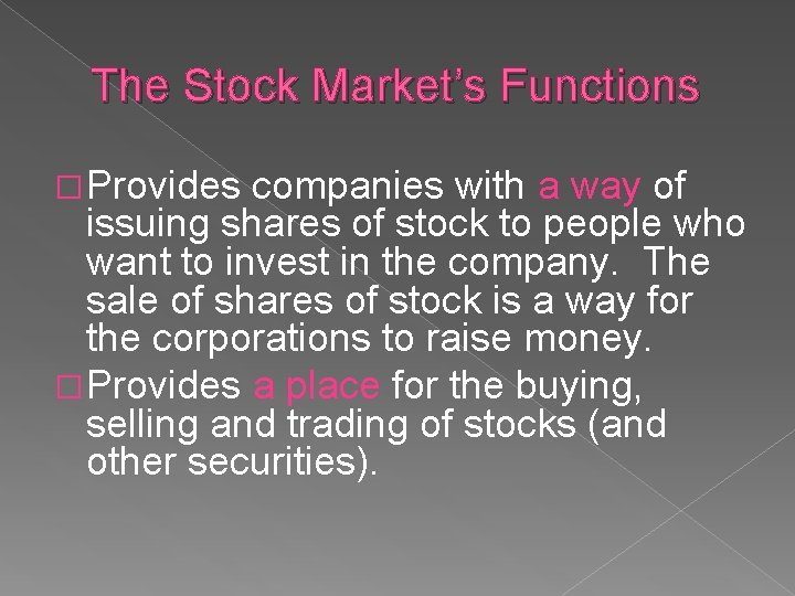 The Stock Market’s Functions � Provides companies with a way of issuing shares of