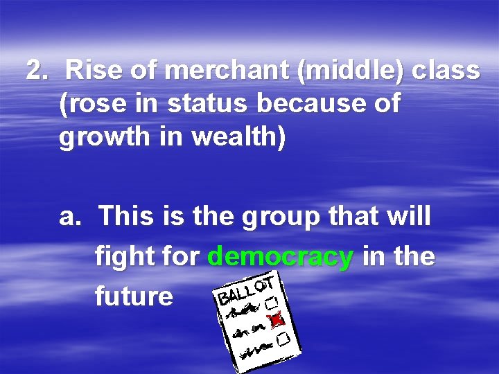 2. Rise of merchant (middle) class (rose in status because of growth in wealth)