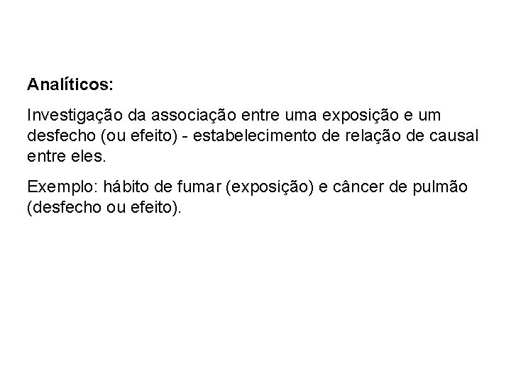 Analíticos: Investigação da associação entre uma exposição e um desfecho (ou efeito) - estabelecimento