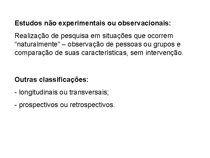Estudos não experimentais ou observacionais: Realização de pesquisa em situações que ocorrem “naturalmente” –