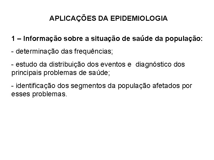 APLICAÇÕES DA EPIDEMIOLOGIA 1 – Informação sobre a situação de saúde da população: -