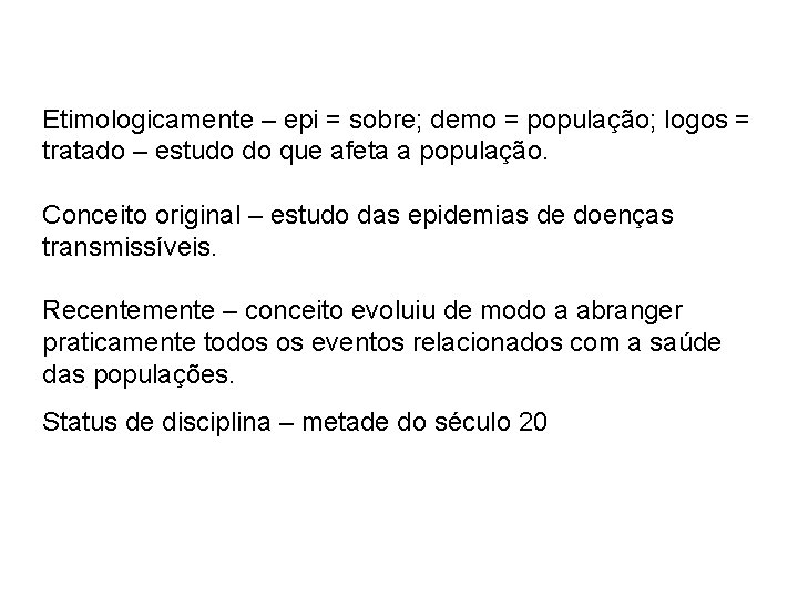 Etimologicamente – epi = sobre; demo = população; logos = tratado – estudo do