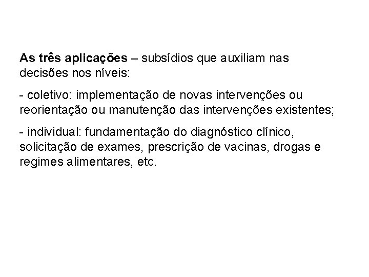 As três aplicações – subsídios que auxiliam nas decisões nos níveis: - coletivo: implementação