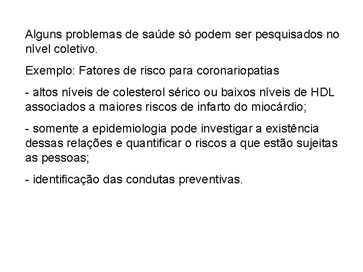 Alguns problemas de saúde só podem ser pesquisados no nível coletivo. Exemplo: Fatores de