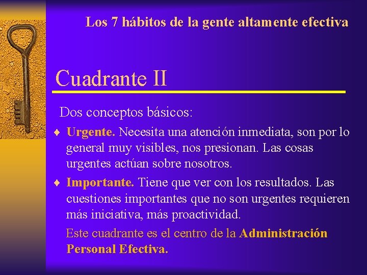 Los 7 hábitos de la gente altamente efectiva Cuadrante II Dos conceptos básicos: ¨