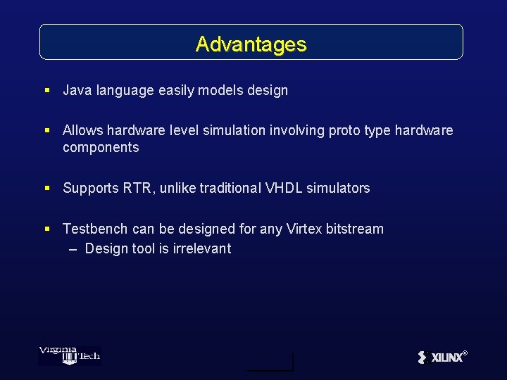 Advantages § Java language easily models design § Allows hardware level simulation involving proto