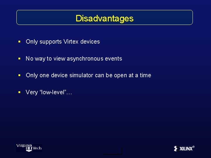 Disadvantages § Only supports Virtex devices § No way to view asynchronous events §