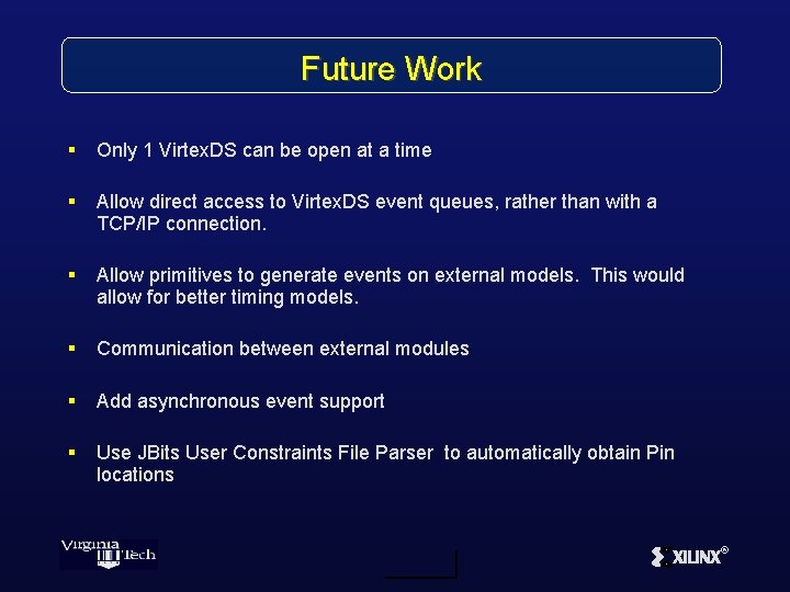 Future Work § Only 1 Virtex. DS can be open at a time §