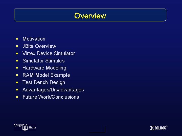 Overview § § § § § Motivation JBits Overview Virtex Device Simulator Stimulus Hardware