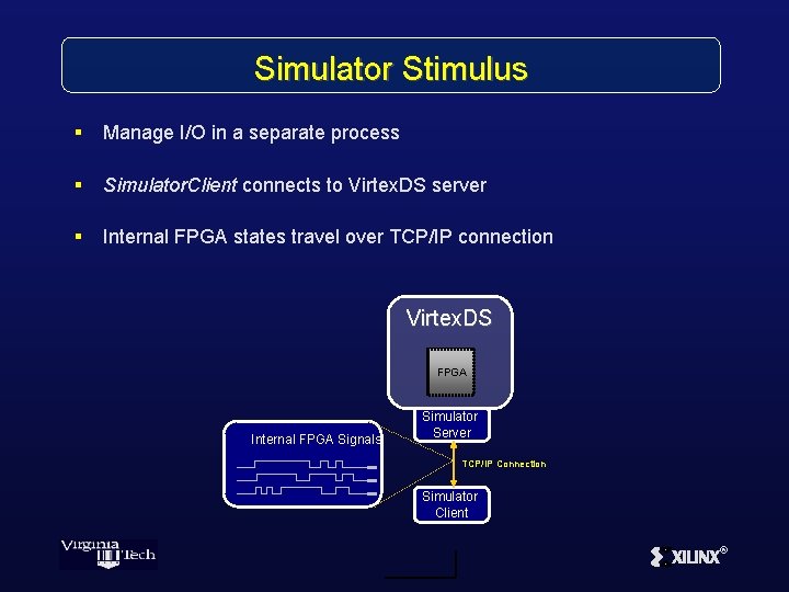 Simulator Stimulus § Manage I/O in a separate process § Simulator. Client connects to