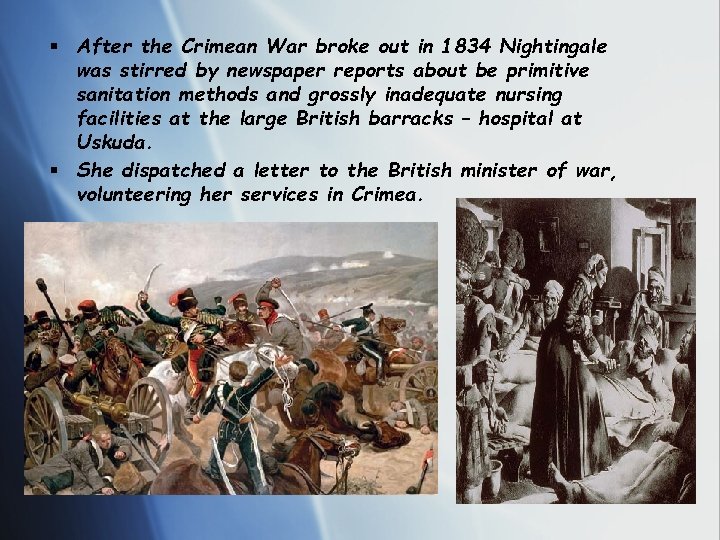 § After the Crimean War broke out in 1834 Nightingale was stirred by newspaper