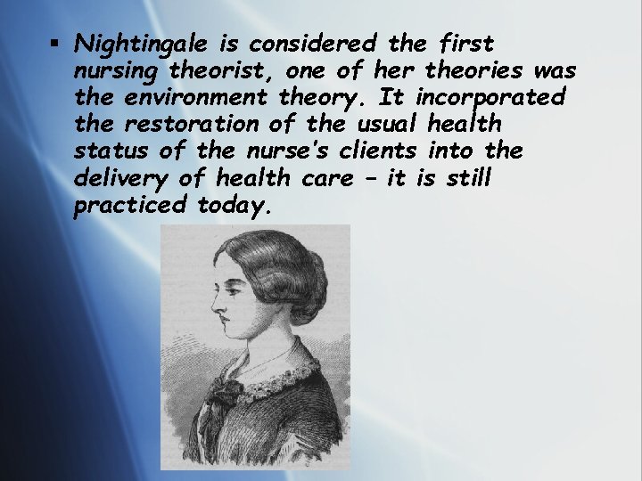 § Nightingale is considered the first nursing theorist, one of her theories was the