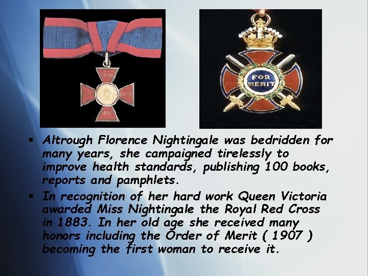 § Altrough Florence Nightingale was bedridden for many years, she campaigned tirelessly to improve