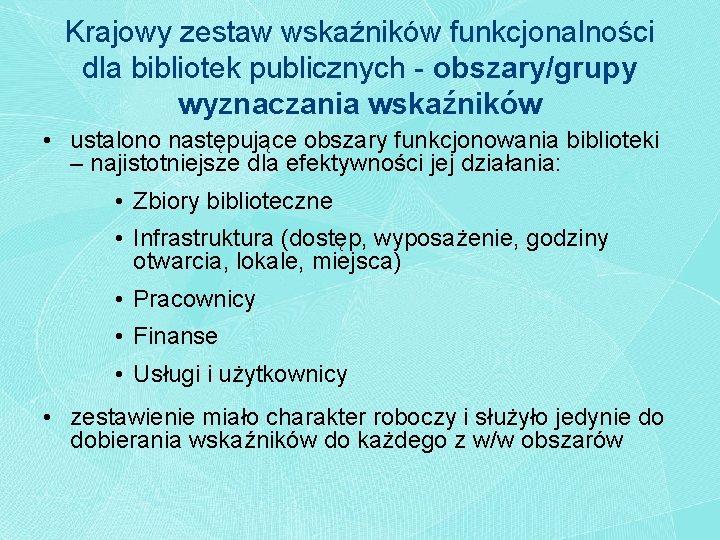 Krajowy zestaw wskaźników funkcjonalności dla bibliotek publicznych - obszary/grupy wyznaczania wskaźników • ustalono następujące