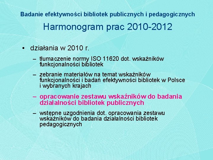 Badanie efektywności bibliotek publicznych i pedagogicznych Harmonogram prac 2010 -2012 • działania w 2010