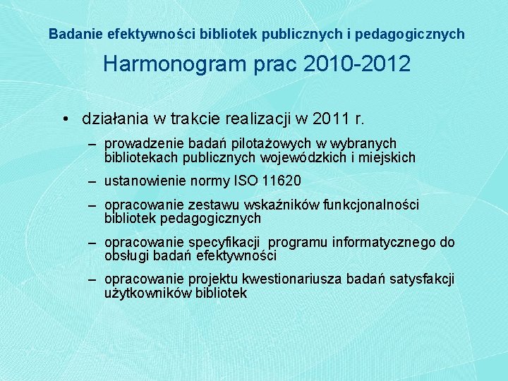 Badanie efektywności bibliotek publicznych i pedagogicznych Harmonogram prac 2010 -2012 • działania w trakcie