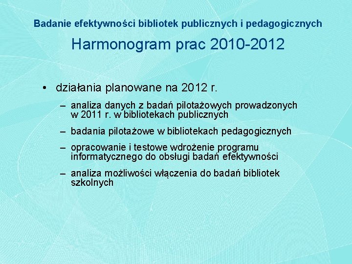 Badanie efektywności bibliotek publicznych i pedagogicznych Harmonogram prac 2010 -2012 • działania planowane na